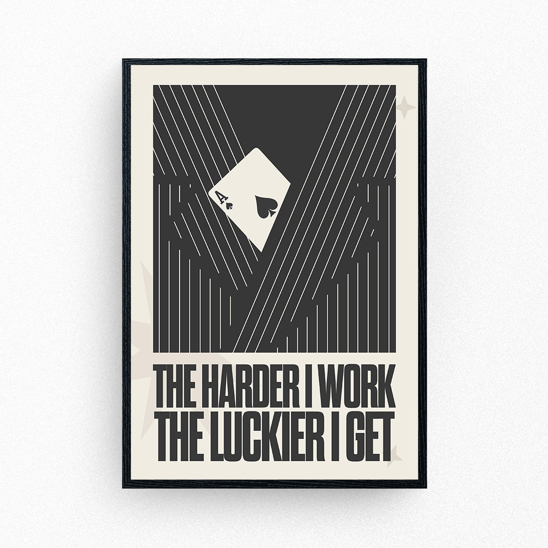 The Harder I Work, The Luckier I Get